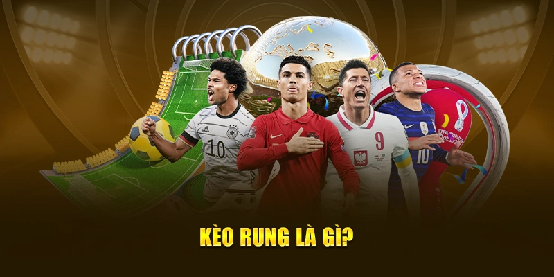 Kèo rung là gì?