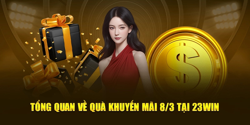 Tổng quan về quà khuyến mãi 8/3 tại 23win
